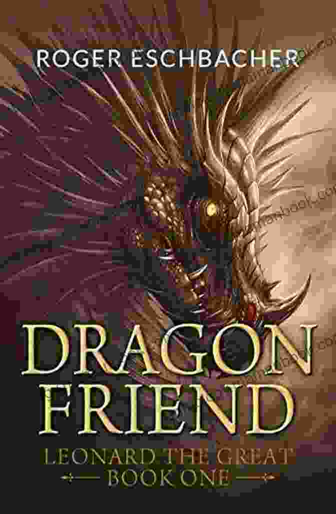 Dragonfriend Leonard The Great, A Legendary Hero Of The Dragon Borne People Dragonfriend: Leonard The Great One