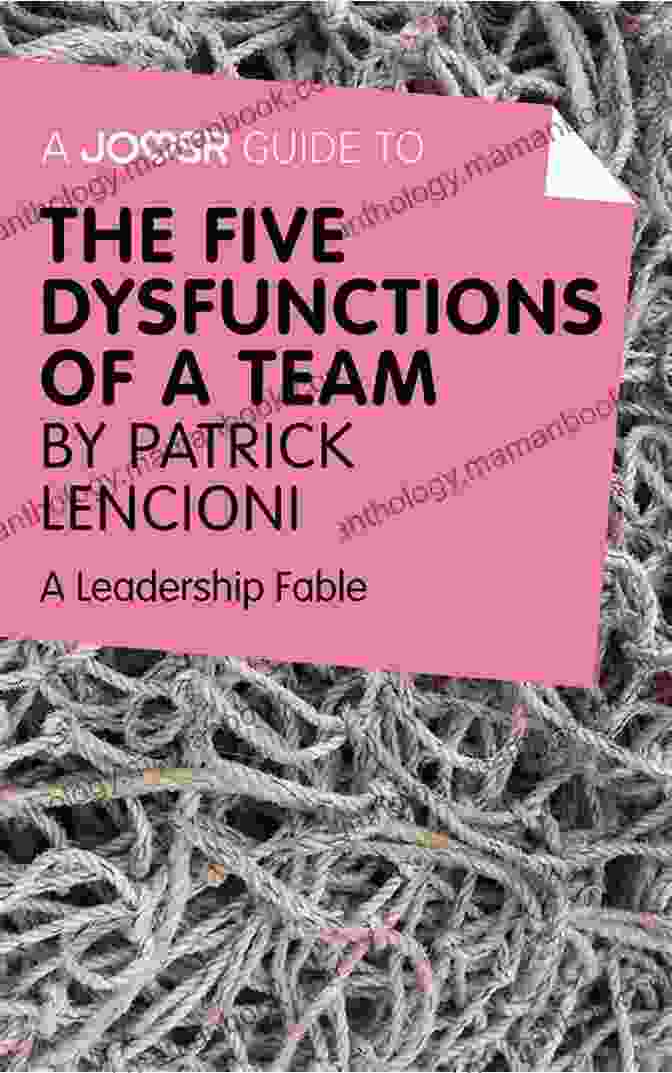 Lack Of Commitment A Joosr Guide To The Five Dysfunctions Of A Team By Patrick Lencioni: A Leadership Fable