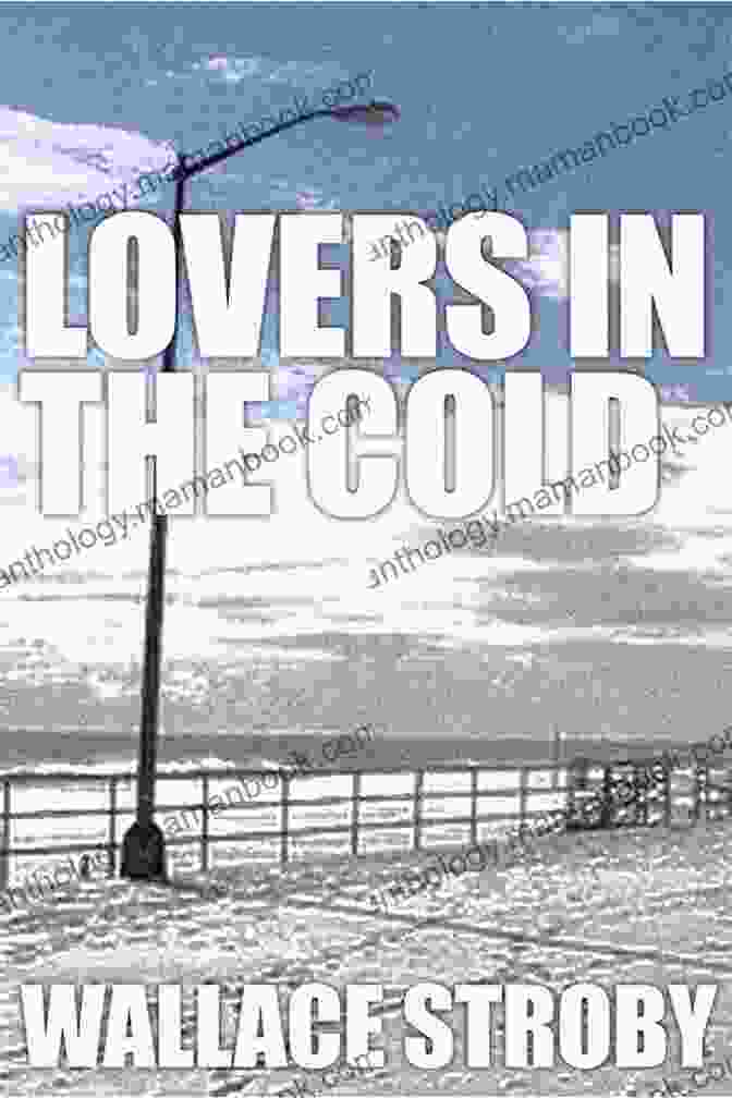 The Cover Of Wallace Stroby's Novel, 'Lovers In The Cold,' Featuring A Stark And Haunting Image Of Two Figures Huddled Together In The Unforgiving Cold. Lovers In The Cold Wallace Stroby