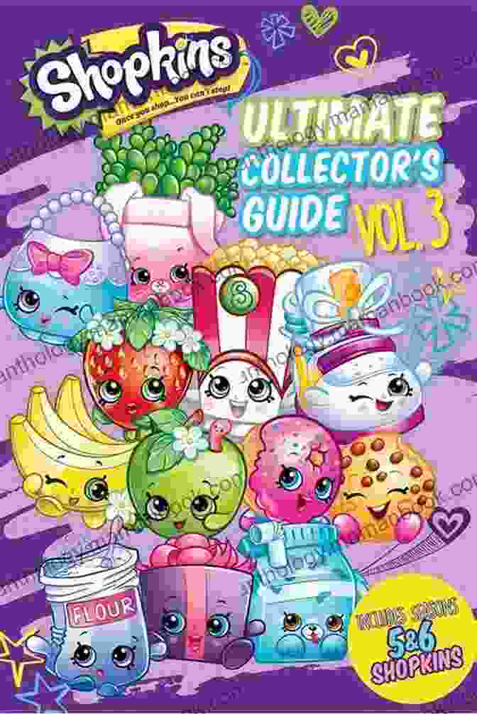 The Ultimate Collector Guide Volume Shopkins Is The Definitive Guide To The Shopkins Craze, Featuring Detailed Descriptions And Images Of Every Shopkin Ever Released. Ultimate Collector S Guide: Volume 3 (Shopkins)