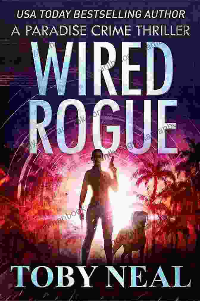 Wired Rogue: A Vigilante Justice Thriller Wired Rogue: Vigilante Justice Thriller (Paradise Crime Thrillers 2)