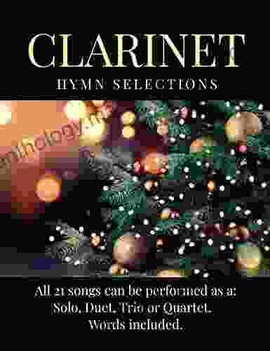 CLARINET HYMN SELECTIONS: 21 Christmas Hymns For Solo Duet Trio And Quartet