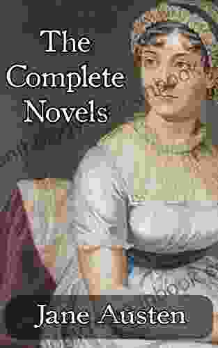 The Complete Works Of Jane Austen: (In One Volume): Sense And Sensibility Pride And Prejudice Mansfield Park Emma Northanger Abbey Persuasion