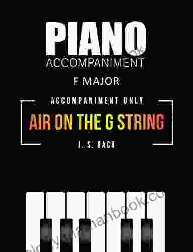 Air On The G String Bach * Piano Accompaniment ONLY * F Major * Medium Level Sheet Music: Beautiful Classical Song For A Flutist Clarinetist Trumpeter Trombonist Violinist And Other * Wedding