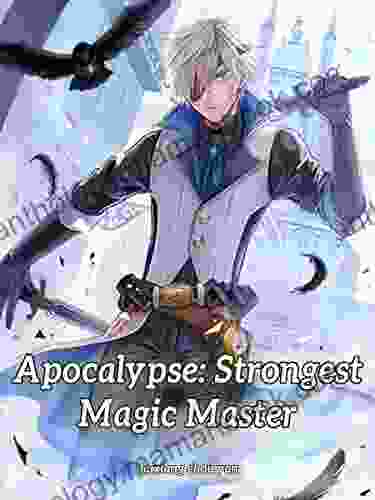 Apocalypse: Strongest Magic Master : Fantasy Litrpg System Vol 4
