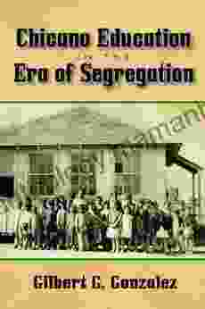 Chicano Education In The Era Of Segregation (Al Filo: Mexican American Studies 7)