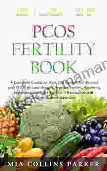 PCOS FERTILITY BOOK: A Complete Cookbook With 100 Recipes For Women With PCOS To Lose Weight Improve Fertility Resetting Hormones And Fight Against Inflammation With An Insuline Resistance Diet