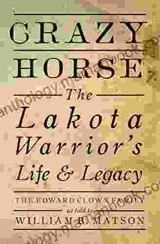Crazy Horse: The Lakota Warrior S Life Legacy