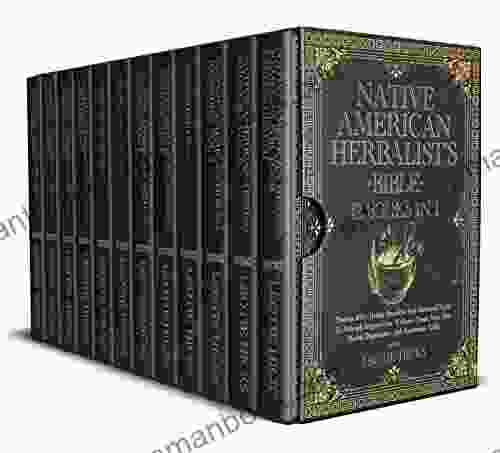 Native American Herbalist S Bible: 12 In 1: Discover 400+ Herbal Remedies And Medicinal Herbs To Naturally Improve Your Wellness Create Your Own Herbal Dispensatory And Apothecary Table