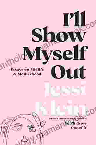 I Ll Show Myself Out: Essays On Midlife And Motherhood