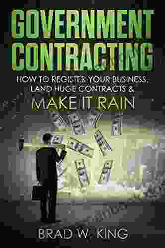 Government Contracting: How To Register Your Business Land Huge Contracts And Make It Rain (The ONLY Guide You Need To Work For The Government GUARANTEED)