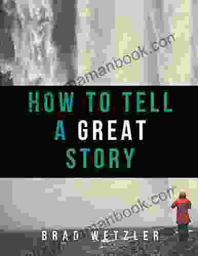 How To Tell A Great Story: A Guide For Writers Of Memoir And Narrative Nonfiction