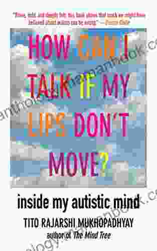 How Can I Talk If My Lips Don T Move?: Inside My Autistic Mind