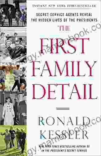 The First Family Detail: Secret Service Agents Reveal The Hidden Lives Of The Presidents