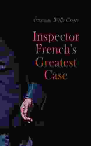 Inspector French S Greatest Case Freeman Wills Crofts