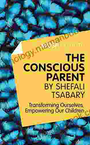 A Joosr Guide To The Conscious Parent By Shefali Tsabary: Transforming Ourselves Empowering Our Children