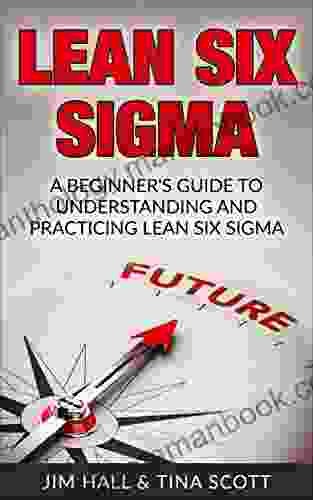 Lean Six Sigma A Beginner S Guide To Understanding And Practicing Lean Six Sigma