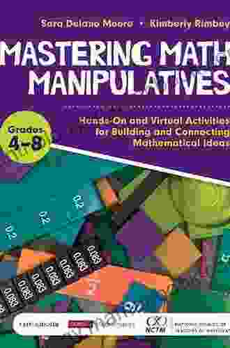 Mastering Math Manipulatives Grades K 3: Hands On And Virtual Activities For Building And Connecting Mathematical Ideas (Corwin Mathematics Series)