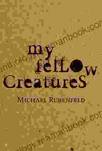 My Fellow Creatures Michael Rubenfeld