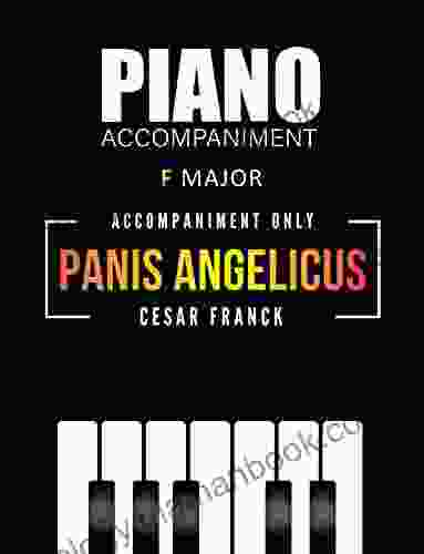 Panis Angelicus Cesar Franck * Piano Accompaniment ONLY * F Major * Medium Level Sheet Music : Beautiful Classical Song For A Singer Flutist Clarinetist Trumpeter Trombonist Violinist And Other