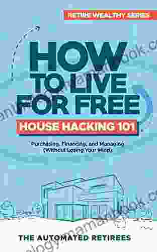 How To Live For Free House Hacking 101: Purchasing Financing And Managing By The Room Rental Houses (Without Losing Your Mind)