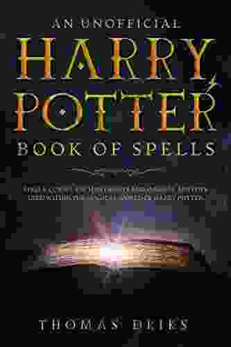 An Unofficial Harry Potter Of Spells: Spells Curses Enchantments And Magical Abilities Used Within The Magical World Of Harry Potter