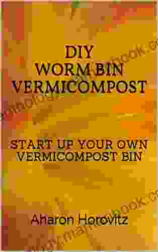 DIY WORM BIN VERMICOMPOST: START YOUR OWN VERMICOMPOST BIN