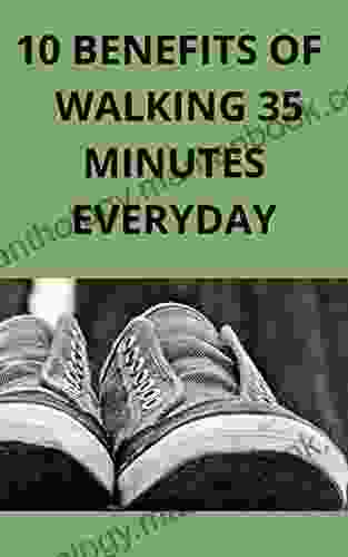10 HEALTH BENEFITS OF WALKING 35 MINUTES EVERYDAY: STAY HEALTHY THE NATURAL WAY