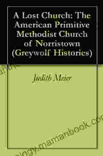 A Lost Church: The American Primitive Methodist Church Of Norristown (Greywolf Histories 2)