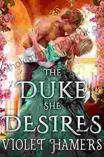 The Duke She Desires: A Steamy Historical Regency Romance Novel