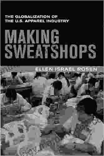 Making Sweatshops: The Globalization Of The U S Apparel Industry