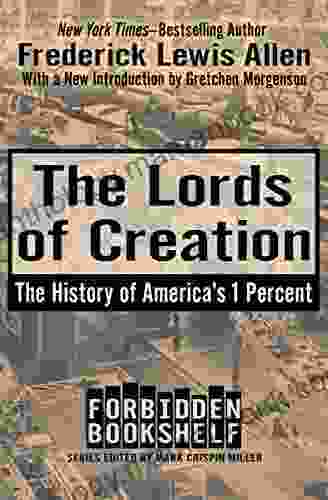 The Lords Of Creation: The History Of America S 1 Percent (Forbidden Bookshelf)