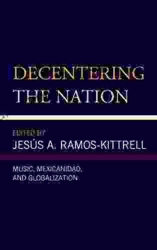 Decentering The Nation: Music Mexicanidad And Globalization (Music Culture And Identity In Latin America)