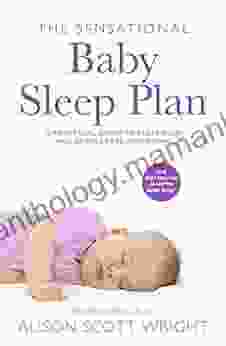The Sensational Baby Sleep Plan: A Practical Guide To Sleep Rich And Stress Free Parenting