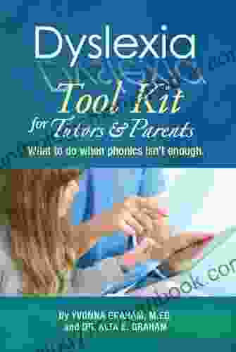 Dyslexia Tool Kit For Tutors And Parents: What To Do When Phonics Isn T Enough