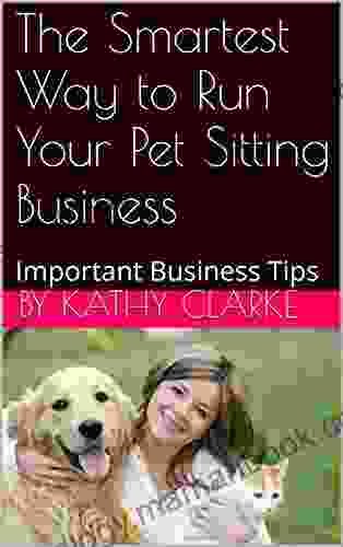 The Smartest Way To Run Your Pet Sitting Business: Important Business Tips