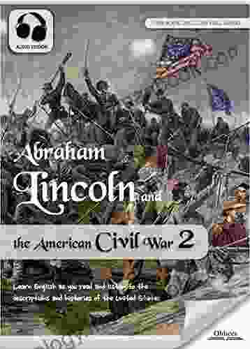 Abraham Lincoln And The American Civil War 2 AUDIO EDITION: The United States History For English Learners Children(Kids) And Young Adults
