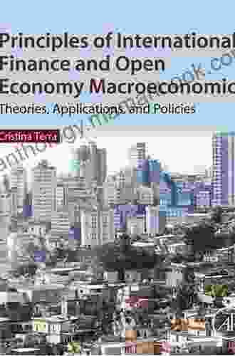 Principles Of International Finance And Open Economy Macroeconomics: Theories Applications And Policies