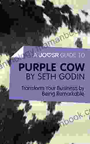 A Joosr Guide To Purple Cow By Seth Godin: Transform Your Business By Being Remarkable