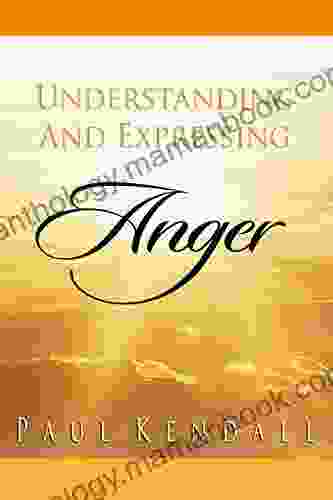 Understanding And Expressing Anger Paul Kendall